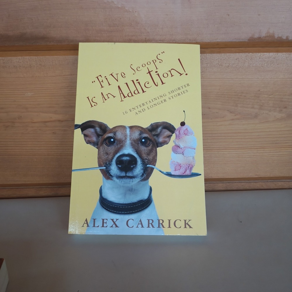 Five Scoops Is An Addiction!: 16 Entertaining Stories 9781475112962 Alex Carrick